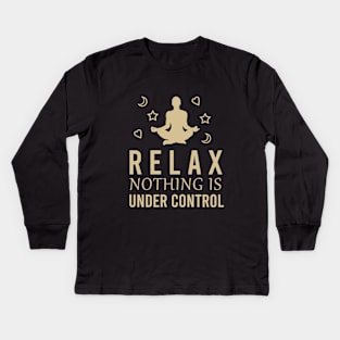 Relax nothing under control Kids Long Sleeve T-Shirt